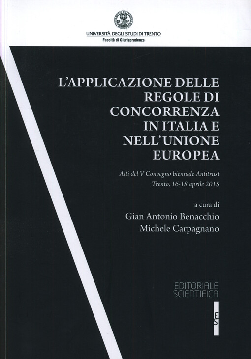 L'applicazione delle regole di concorrenza in Italia e nell'Unione europea : atti del V Convegno biennale antitrust, Trento 16-18 aprile 2015