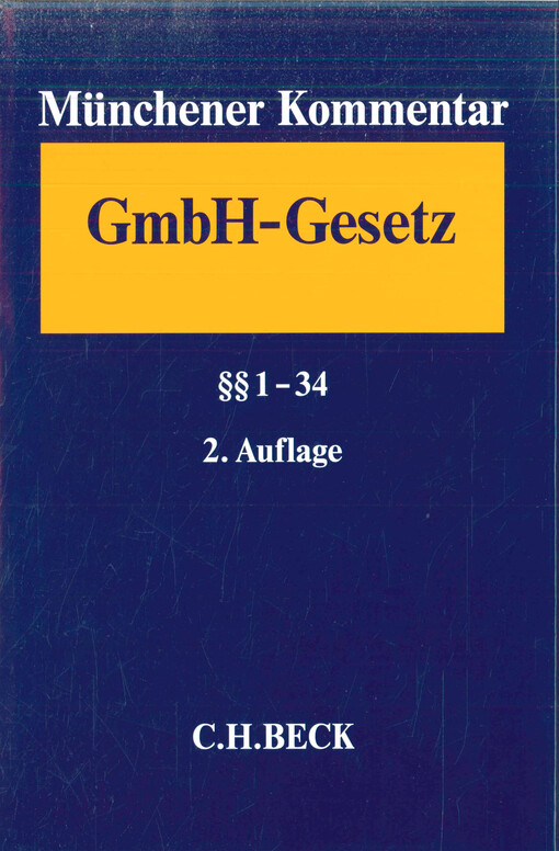 Münchener Kommentar zum Gesetz betreffend die Gesellschaften mit beschränkter Haftung (GmbHG). Band 1, §§ 1-34