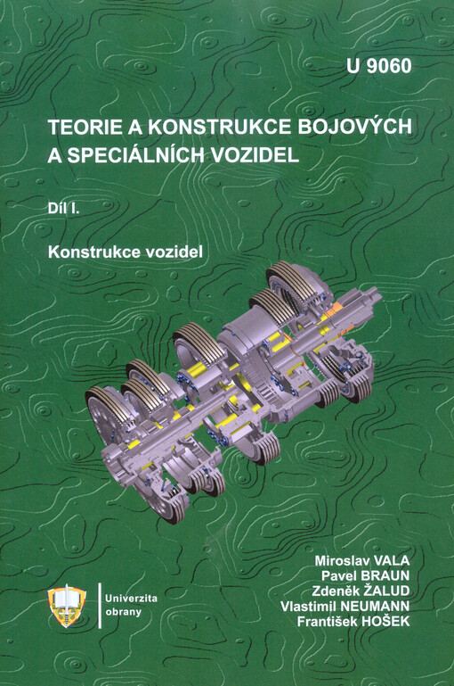 Teorie a konstrukce bojových a speciálních vozidel : učebnice. Díl I., Konstrukce vozidel