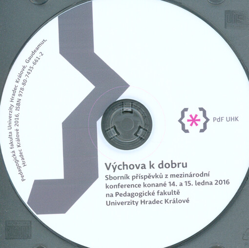 Výchova k dobru :sborník příspěvků z mezinárodní konference konané 14. a 15. ledna 2016 na Pedagogické fakultě Univerzity Hradec Králové