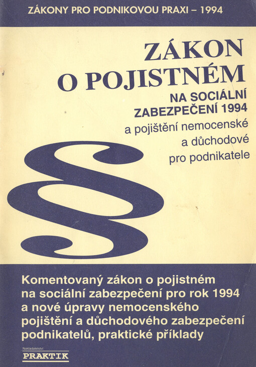 Zákon o pojistném na sociální zabezpečení 1994 a pojištění nemocenské a důchodové pro podnikatele : Úplné znění zákona [č. 589/1992 Sb.] o pojistném na sociální zabezpečení a příspěvku na státní politiku zaměstnanosti, nováprávní úprava nemocenského pojiš