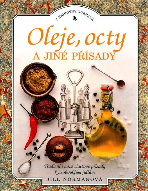 Oleje, octy a jiné přísady : [tradiční i nové chuťové přísady k neobvyklým jídlům].