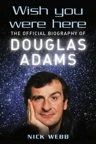 Wish you were here : the official biography of Douglas Adams