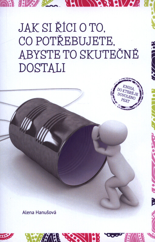 Jak si říci o to, co potřebujete, abyste to skutečně dostali : kniha, do které je dovoleno psát