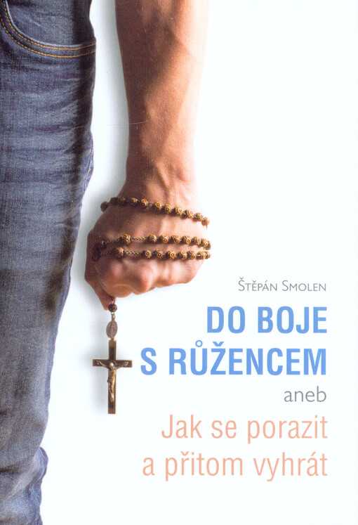 Do boje s růžencem, aneb, Jak se porazit a přitom vyhrát