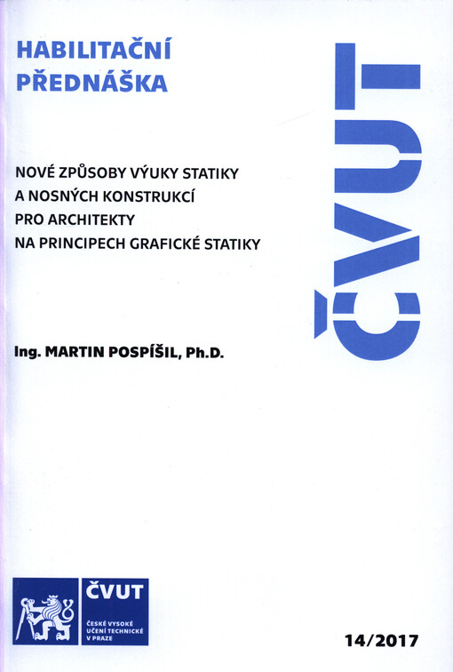 Nové způsoby výuky statiky a nosných konstrukcí pro architekty na principech grafické statiky = New ways of teaching structural mechanics and load-bearing structures to architects on the principles of graphic statics