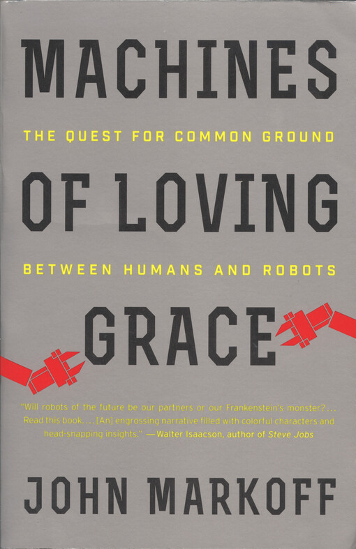 Machines of loving grace : the quest for common ground between humans and robots