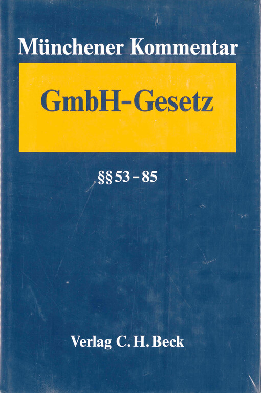 Münchener Kommentar zum Gesetz betreffend die Gesellschaften mit beschränkter Haftung - GmbHG. Band 3, §§ 53-85