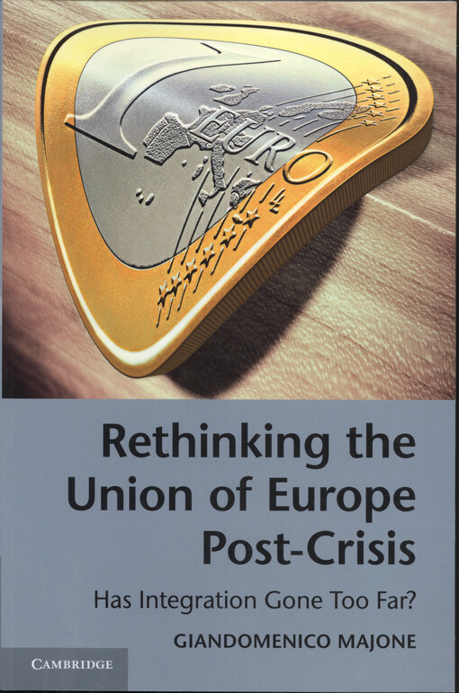 Rethinking the union of Europe post-crisis : has integration gone too far?