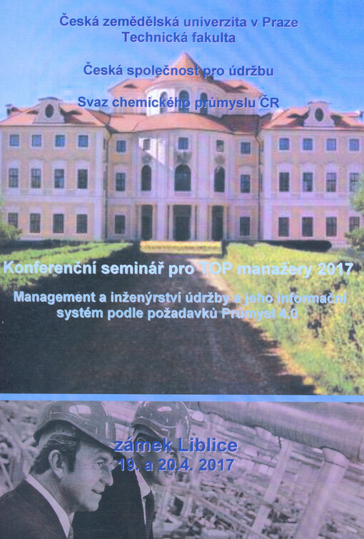 Management a inženýrství údržby a jeho informační systém podle požadavků Průmysl 4.0 : konferenční seminář pro TOP manažery 2017 : zámek Liblice 19. a 20.4. 2017