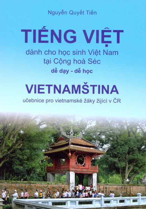 Tiếng Việt : dành cho học sinh Việt Nam tại Cộng hoà Séc = Vietnamština : učebnice pro vietnamské žáky žijící v ČR