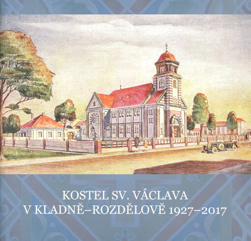 Kostel sv. Václava v Kladně-Rozdělově 1927-2017