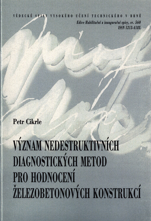 Význam nedestruktivních diagnostických metod pro hodnocení železobetonových konstrukcí = Importance of non-destructive diagnostic methods for surveying steel-reinforced concrete structures : zkrácená verze habilitační práce