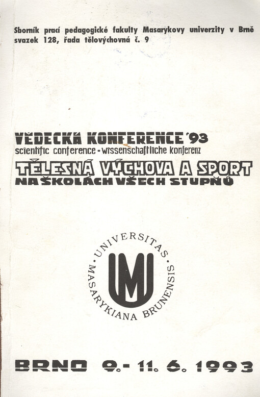 Tělesná výchova a sport na školách všech stupňů : Vědecká konf. Brno 9. - 11. 6. 1993, pedag. fak. Masarykovy univ. : [Sborník příspěvků]