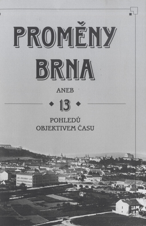 Proměny Brna : Aneb 13 pohledů objektivem času