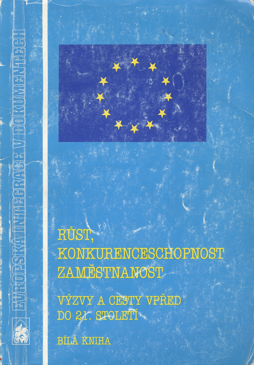 Růst, konkurenceschopnost, zaměstnanost :výzvy a cesty vpřed do 21. století : bílá kniha