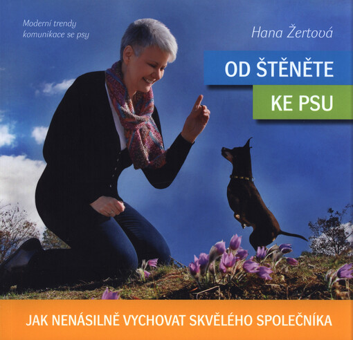Od štěněte ke psu : jak nenásilně vychovat skvělého společníka : moderní trendy komunikace se psy