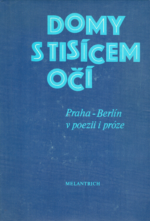 Domy s tisícem očí :/Praha - Berlín v poezii a próze/