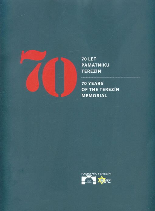 70 let Památníku Terezín =: 70 years of the Terezín Memorial