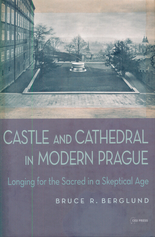 Castle and cathedral in modern Prague : longing for the sacred in a sceptical age