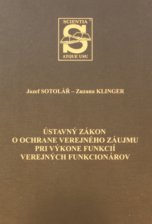 Ústavný zákon o ochrane verejného záujmu pri výkone funkcií verejných funkcionárov : (komplexný a praktický komentár zákona s rozsiahlou judikatúrou)