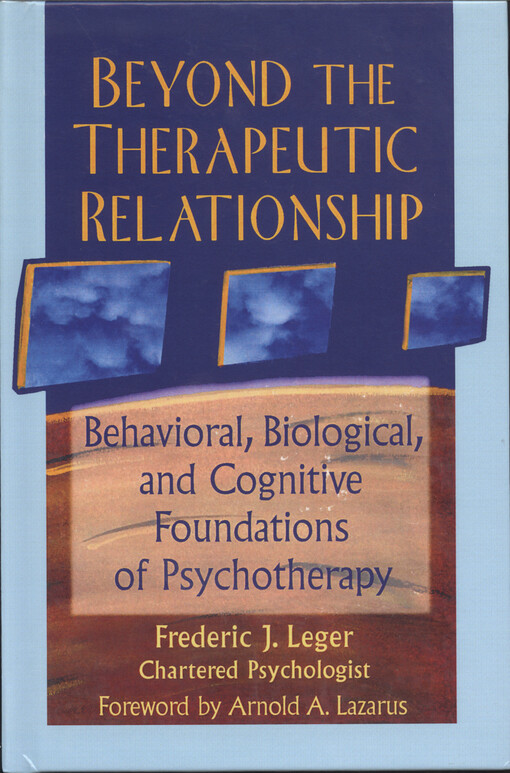 Beyond the therapeutic relationship : behavioral, biological, and cognitive foundations of psychotherapy