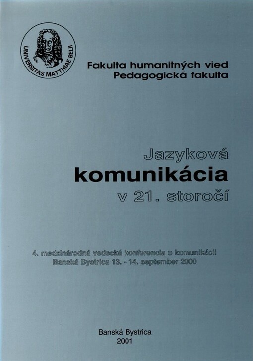 Jazyková komunikácia v 21. storočí : 4. mezinárodná vedecká konferencia o komunikácii, Banská Bystrica 13.-14. september 2000