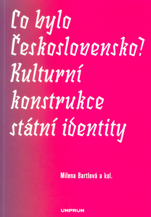 Co bylo Československo? Kulturní konstrukce státní identity