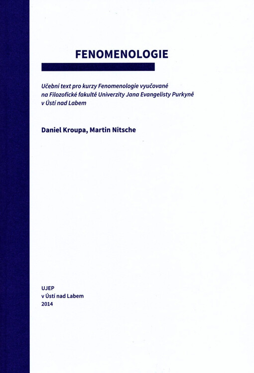 Fenomenologie : učební texty pro kurzy Fenomenologie vyučované na Filozofické fakultě Univerzity Jana Evangelisty Purkyně v Ústí nad Labem