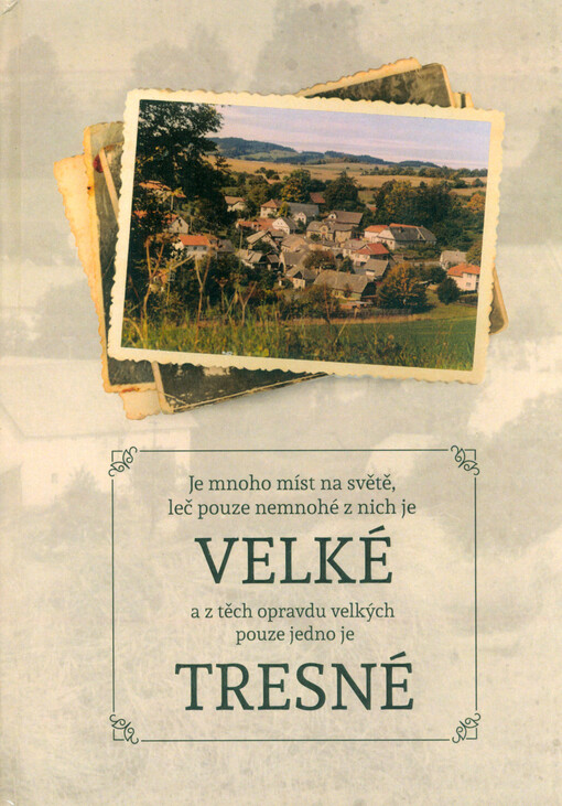 Je mnoho míst na světě, leč pouze nemnohé z nich je velké a z těch opravdu velkých pouze jedno je Tresné