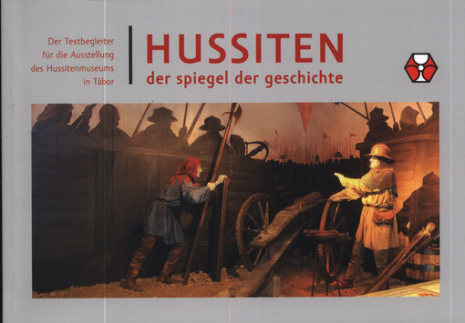 Hussiten : der Spiegel der Geschichte : der Textbegleiter für die Ausstellung des Hussitenmuseums in Tábor