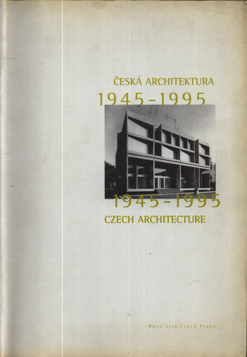 Česká architektura 1945-1995 =Czech architecture 1945-1995