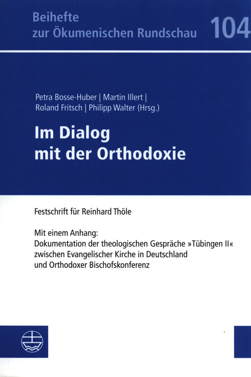 Im Dialog mit der Orthodoxie : Festschrift für Reinhard Thöle ; mit einem Anhang: Dokumentation der Theologischen Gespräche 'Tubingen II' zwischen Evangelischer Kirche in Deutschland und Orthodoxer Bischofskonferenz