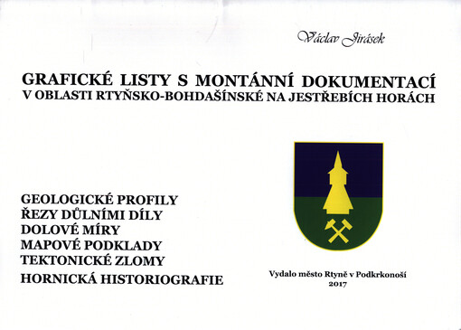 Grafické listy s montánní dokumentací v oblasti rtyňsko-bohdašínské na Jestřebích horách : geologické profily, řezy důlními díly, dolové míry, mapové podklady, tektonické zlomy, hornická historiografie