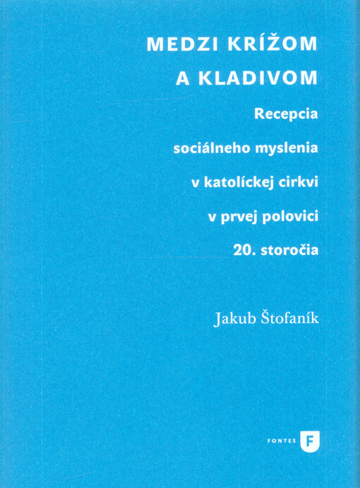 Medzi krížom a kladivom : recepcia sociálneho myslenia v katolíckej cirkvi v prvej polovici 20. storočia