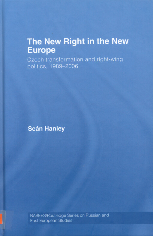 The new right in the new Europe : Czech transformation and right-wing politics, 1989-2006