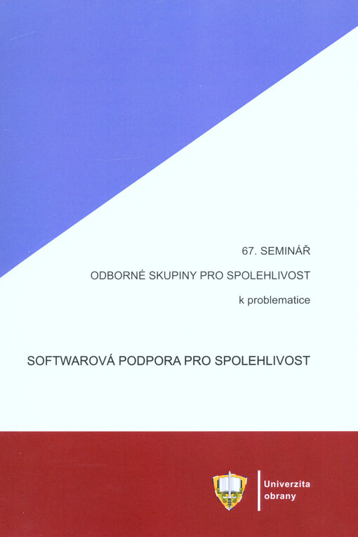 67. seminář odborné skupiny pro spolehlivost pořádaný výborem odborné skupiny pro spolehlivost k problematice Softwarová podpora pro spolehlivost : materiály z 67. semináře odborné skupiny pro spolehlivost : Brno, červen 2017