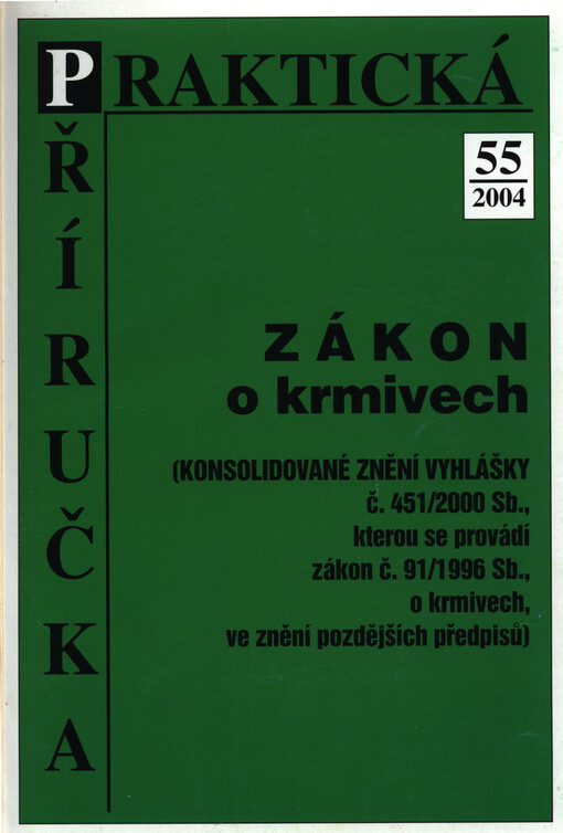 Zákon o krmivech: (konsolidované znění vyhlášky č. 451/2000 Sb., kterou se provádí zákon č. 91/1996 Sb., o krmivech, ve znění pozdějších předpisů)