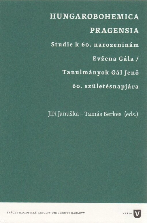 Hungarobohemica Pragensia : studie k 60. narozeninám Evžena Gála = tanulmányok Gál Jenő 60. születésnapjára