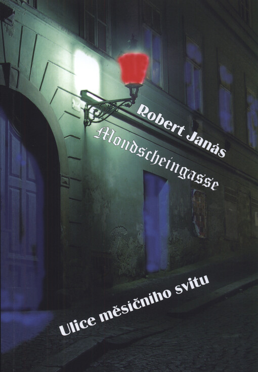 Mondscheingasse =: Ulice měsíčního svitu : nové starobrněnské pověsti