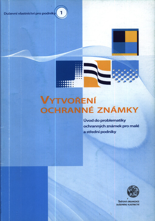 Vytvoření ochranné známky :úvod do problematiky ochranných známek pro malé a střední podniky