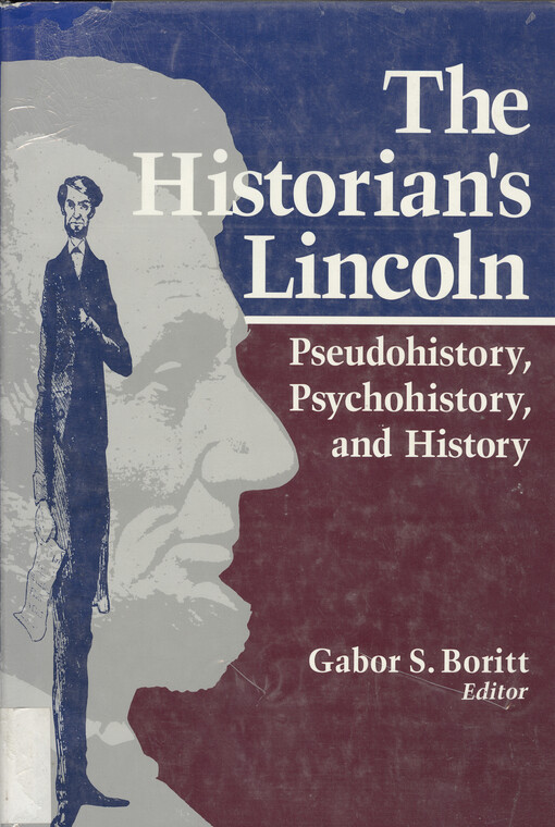 The Historian's Lincoln : pseudohistory, psychohistory, and history