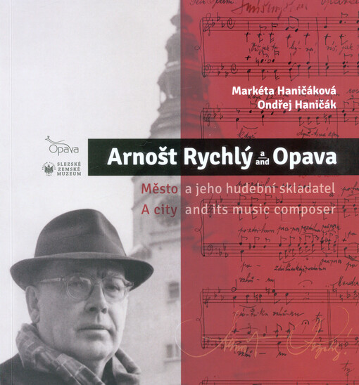 Arnošt  Rychlý a Opava, Město a jeho hudební skladatel - Arnošt Rychlý and Opava, A city and its music composer