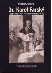 Dr. Karel Farský - I. patriarcha Církve československé (husitské)  (odkaz v elektronickém katalogu)