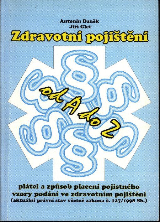 Zdravotní pojištění od A do Z: plátci a způsob placení pojistného, vzory podání ve zdravotním pojištění, (aktuální právní stav včetně zákona č. 127/1998 Sb.)