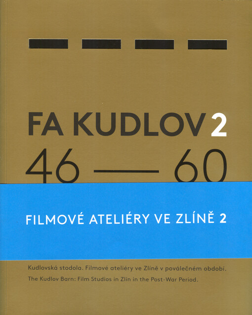 FA Kudlov. 2, 46-60 : Kudlovská stodola : filmové ateliéry ve Zlíně v poválečném období = The Kudlov barn : Film studios in Zlín in the post-war period