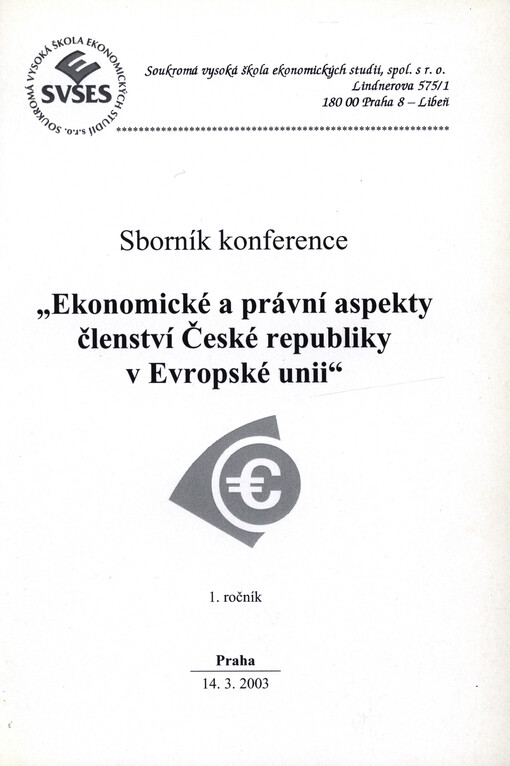 Ekonomické a právní aspekty členství České republiky v Evropské unii : 1. ročník, Praha 14.3.2003 : sborník konference