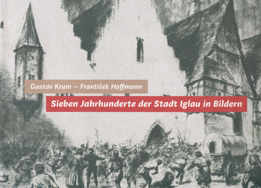Sieben Jahrhunderte der Stadt Iglau in Bildern : vierzig Zeichnungen von Gustav Krum mit Begleittexten von František Hoffmann