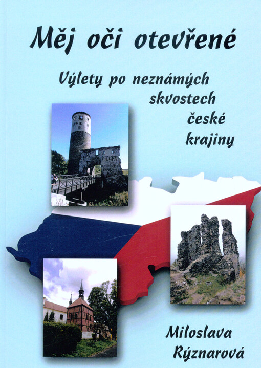 Měj oči otevřené : výlety po neznámých skvostech české krajiny