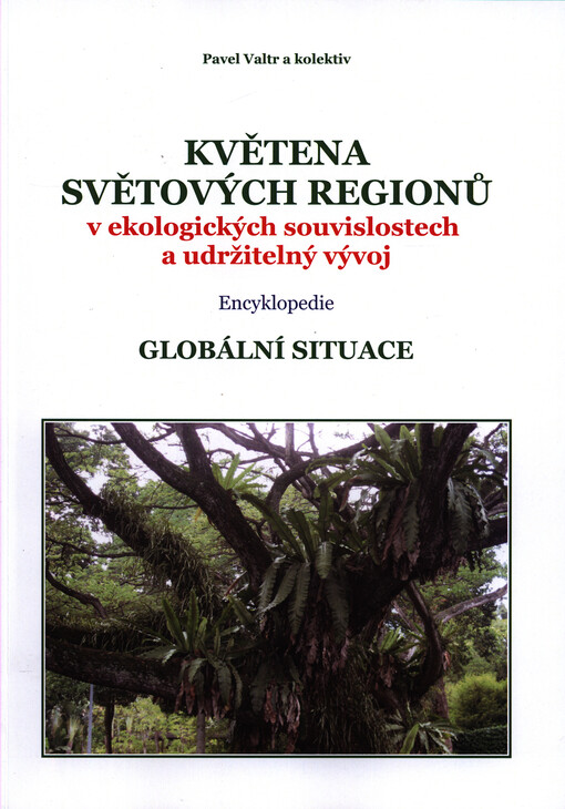 Květena světových regionů v ekologických souvislostech a udržitelný vývoj : globální situace : encyklopedie